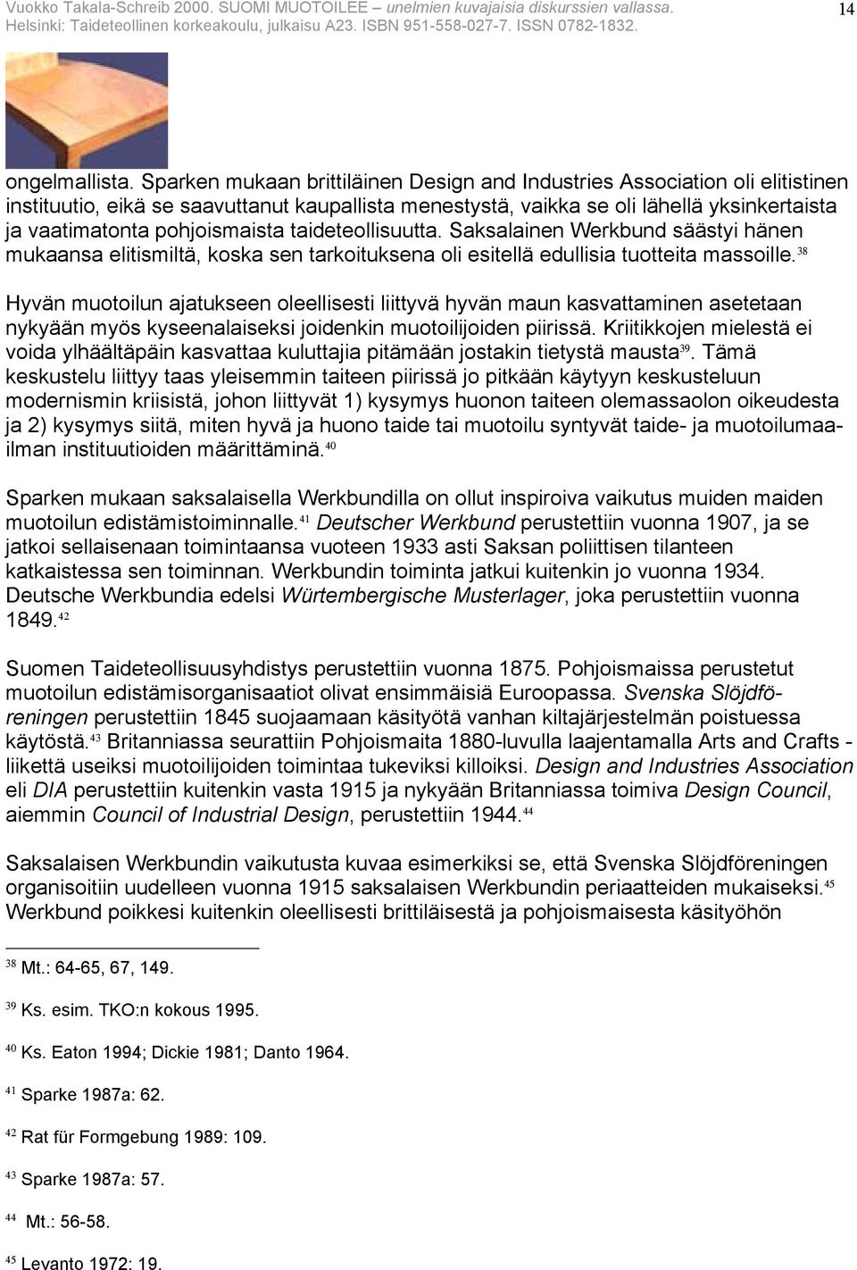 pohjoismaista taideteollisuutta. Saksalainen Werkbund säästyi hänen mukaansa elitismiltä, koska sen tarkoituksena oli esitellä edullisia tuotteita massoille.