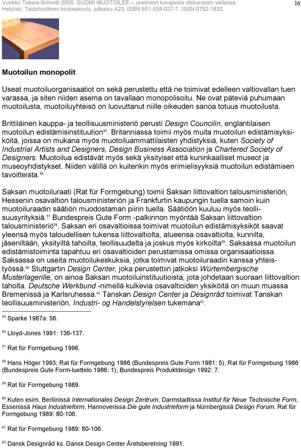 Brittiläinen kauppa- ja teollisuusministeriö perusti Design Councilin, englantilaisen muotoilun edistämisinstituution 55.