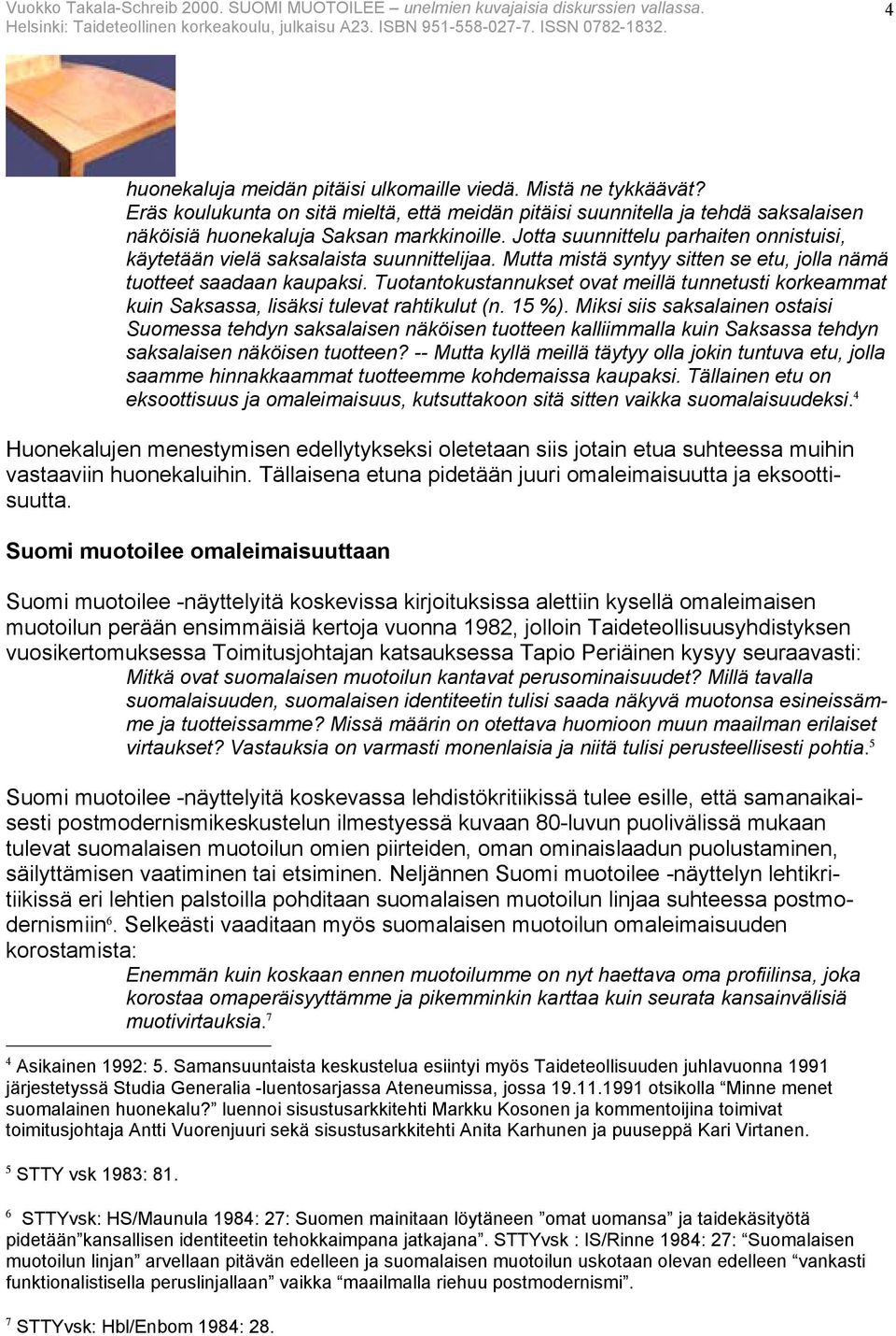 Tuotantokustannukset ovat meillä tunnetusti korkeammat kuin Saksassa, lisäksi tulevat rahtikulut (n. 15 %).