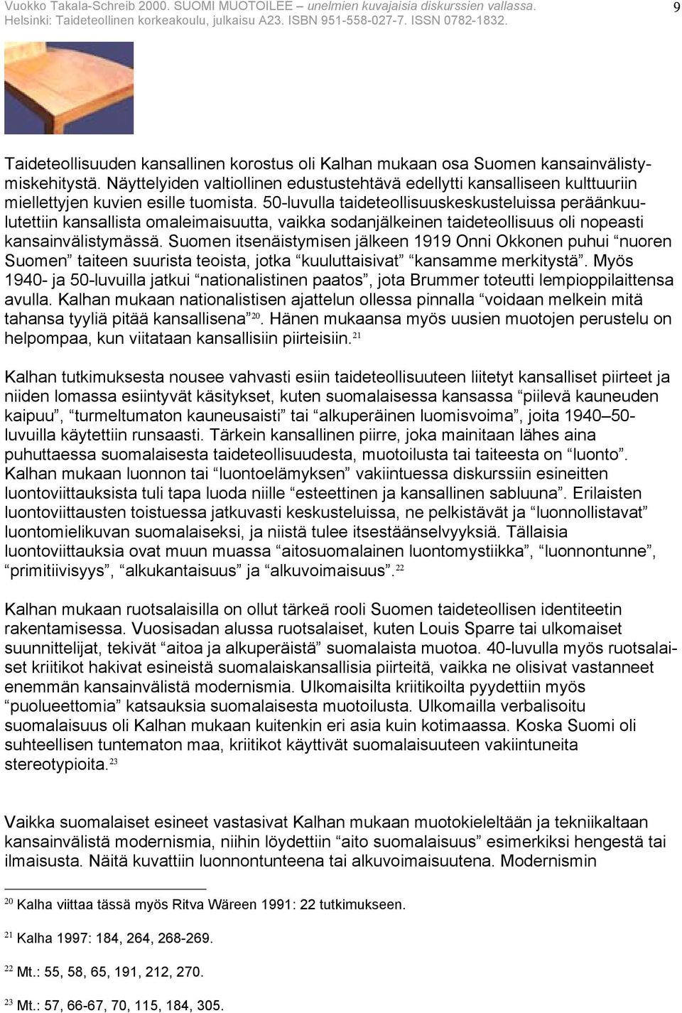 50-luvulla taideteollisuuskeskusteluissa peräänkuulutettiin kansallista omaleimaisuutta, vaikka sodanjälkeinen taideteollisuus oli nopeasti kansainvälistymässä.