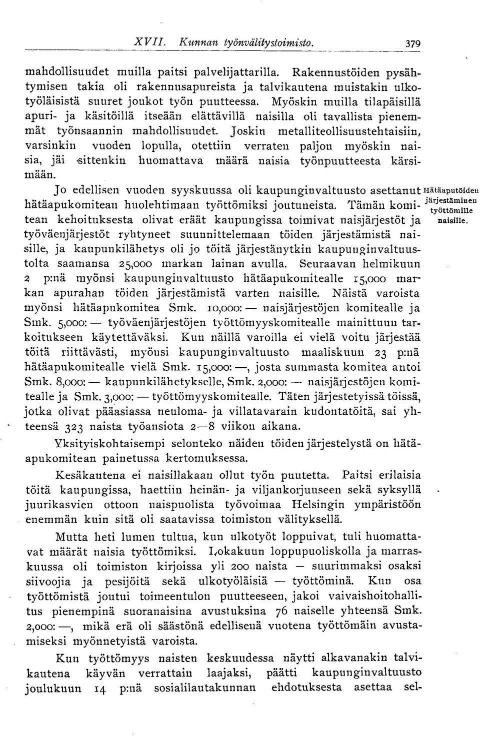 Myöskin muilla tilapäisillä apuri- ja käsitöillä itseään elättävillä naisilla oli tavallista pienemmät työnsaannin mahdollisuudet.