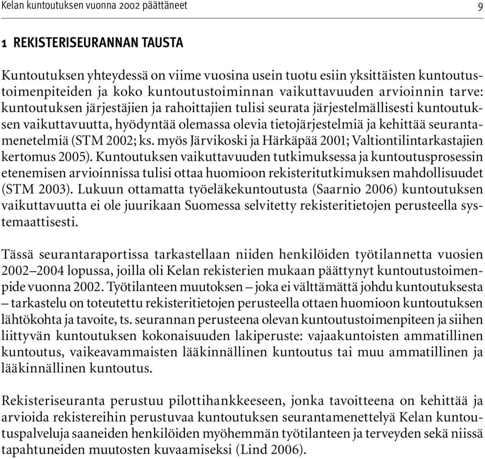 myös Järvikoski ja Härkäpää 2001; Valtiontilintarkastajien kertomus 2005).