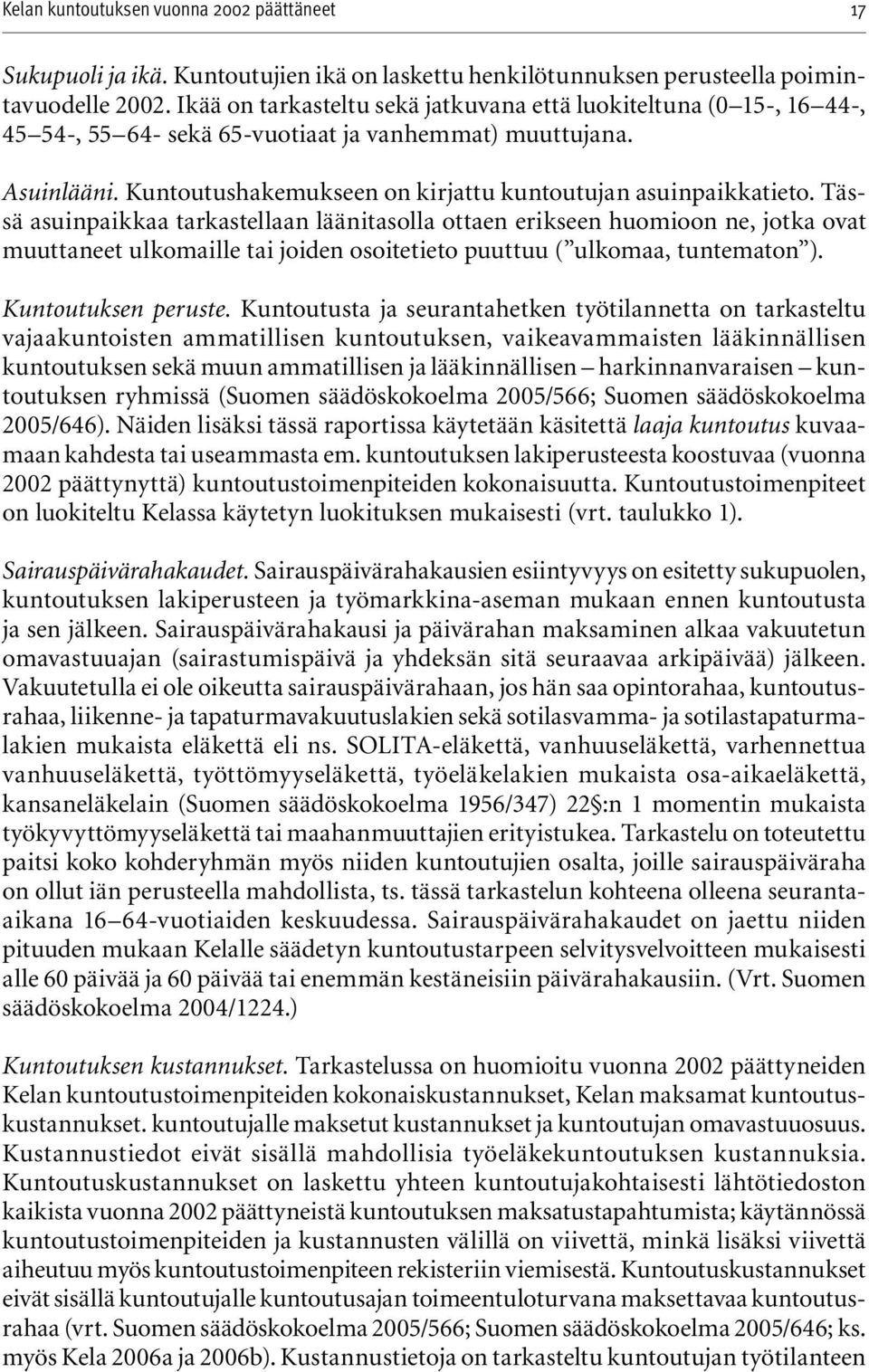 Kuntoutushakemukseen on kirjattu kuntoutujan asuinpaikkatieto.