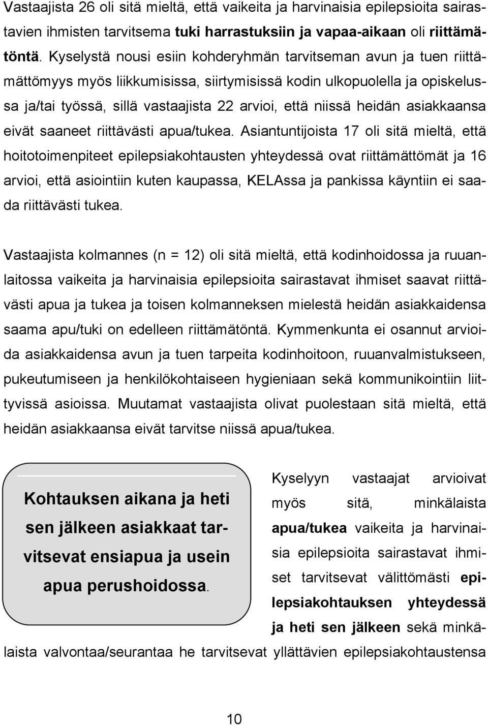 heidän asiakkaansa eivät saaneet riittävästi apua/tukea.