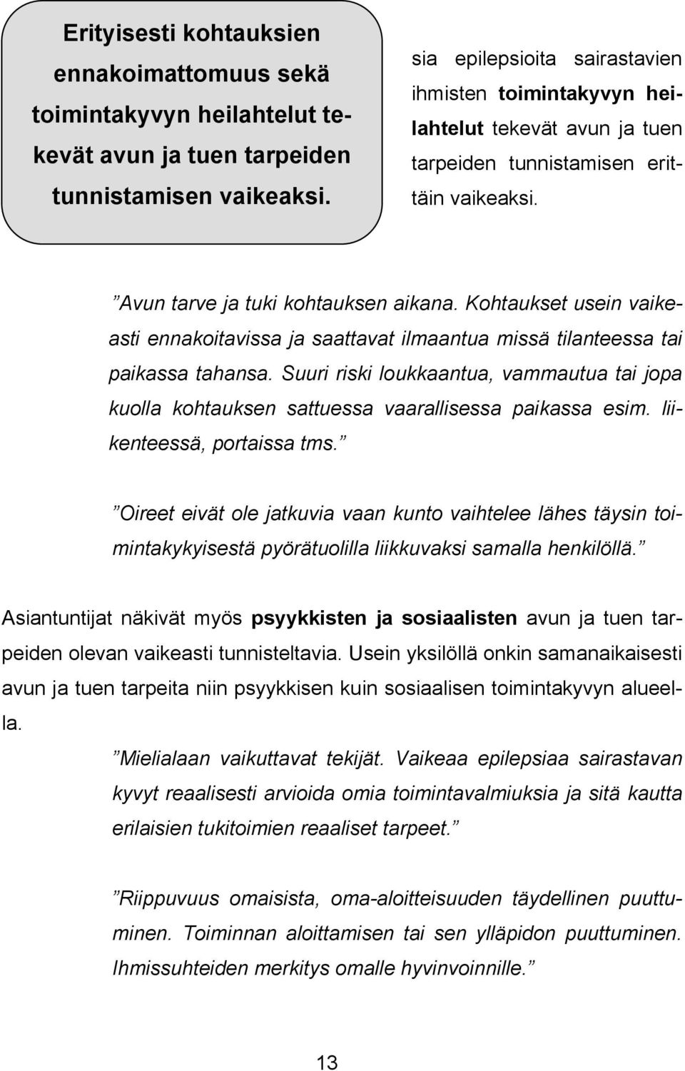 Kohtaukset usein vaikeasti ennakoitavissa ja saattavat ilmaantua missä tilanteessa tai paikassa tahansa.