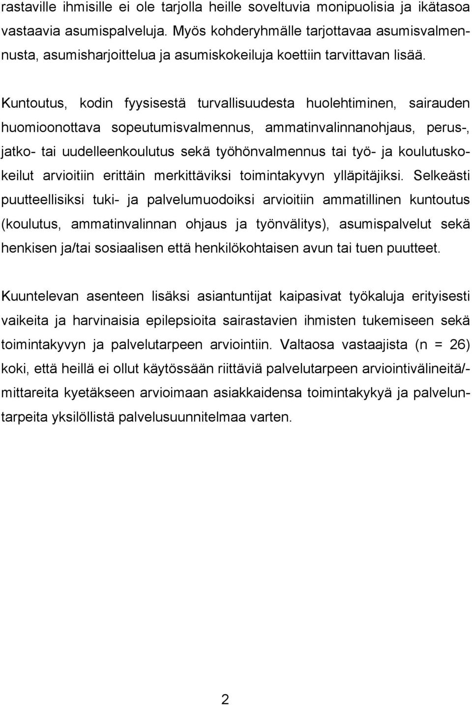 Kuntoutus, kodin fyysisestä turvallisuudesta huolehtiminen, sairauden huomioonottava sopeutumisvalmennus, ammatinvalinnanohjaus, perus-, jatko- tai uudelleenkoulutus sekä työhönvalmennus tai työ- ja