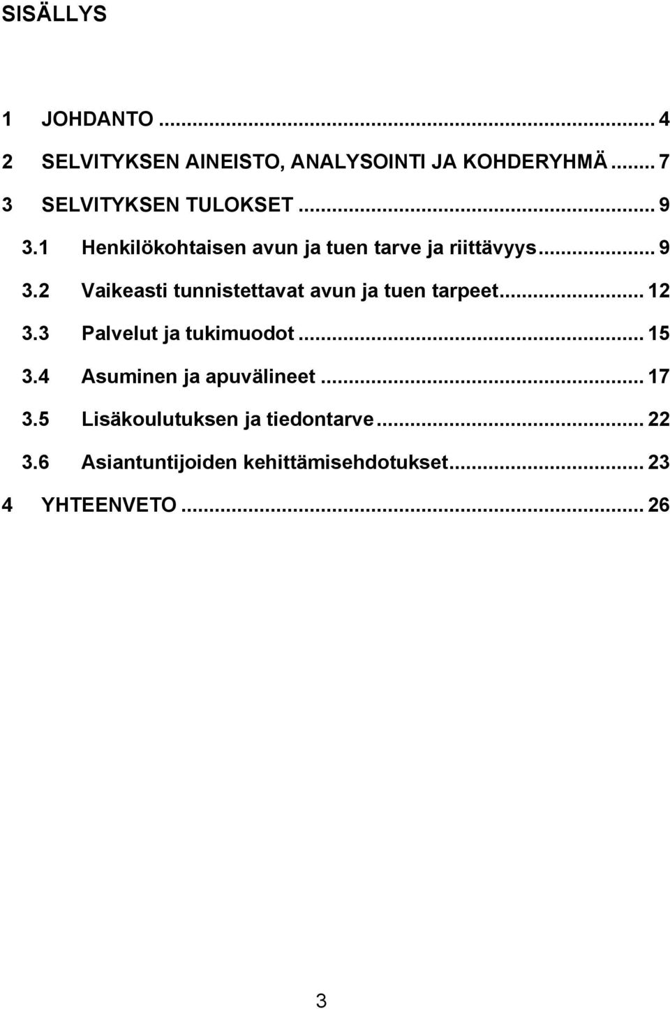 .. 12 3.3 Palvelut ja tukimuodot... 15 3.4 Asuminen ja apuvälineet... 17 3.