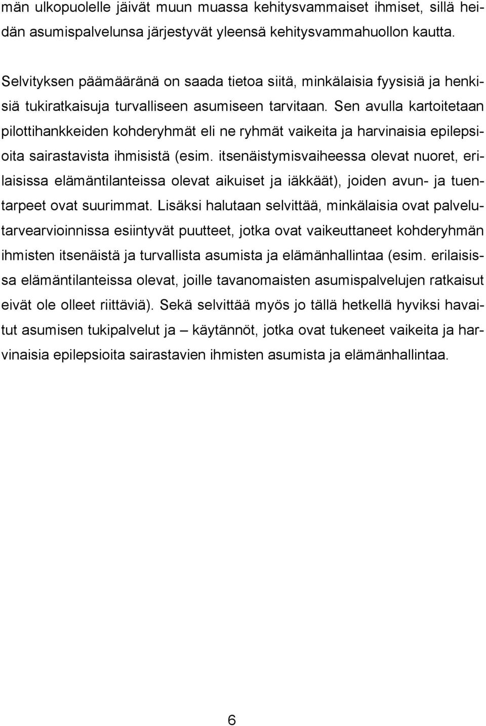 Sen avulla kartoitetaan pilottihankkeiden kohderyhmät eli ne ryhmät vaikeita ja harvinaisia epilepsioita sairastavista ihmisistä (esim.