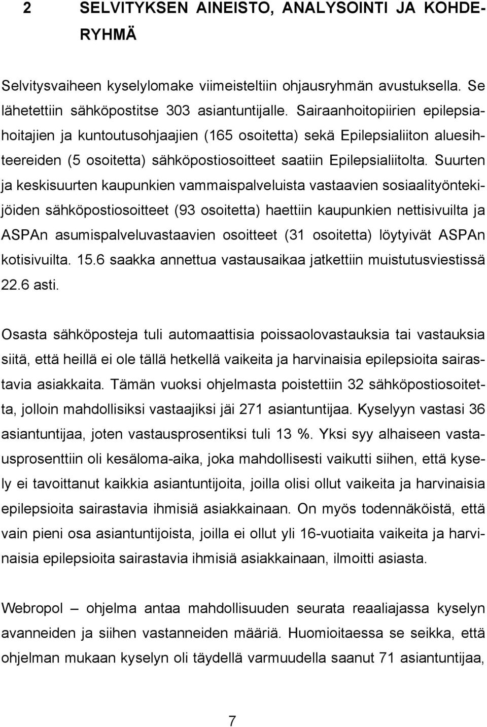 Suurten ja keskisuurten kaupunkien vammaispalveluista vastaavien sosiaalityöntekijöiden sähköpostiosoitteet (93 osoitetta) haettiin kaupunkien nettisivuilta ja ASPAn asumispalveluvastaavien osoitteet