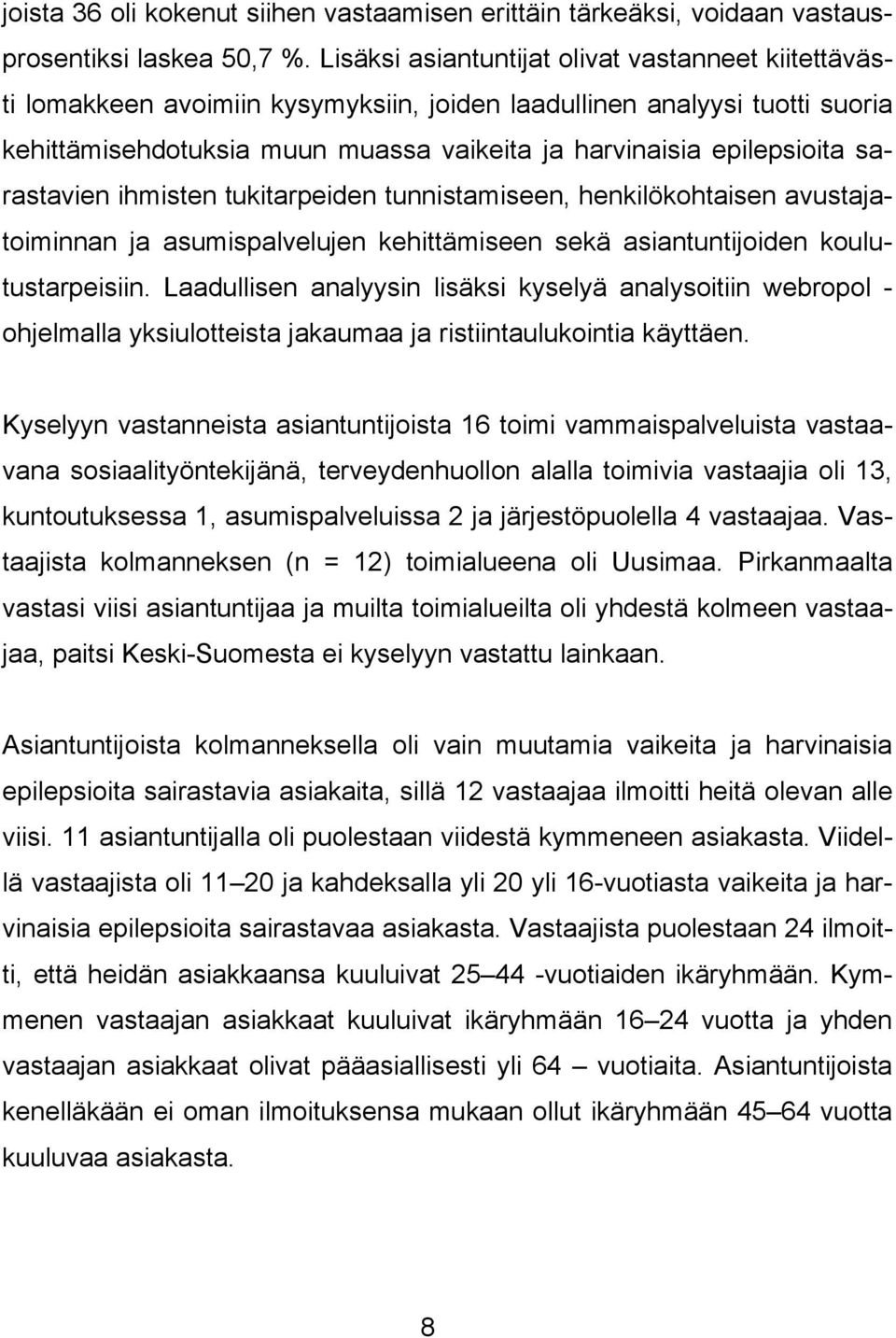 sarastavien ihmisten tukitarpeiden tunnistamiseen, henkilökohtaisen avustajatoiminnan ja asumispalvelujen kehittämiseen sekä asiantuntijoiden koulutustarpeisiin.