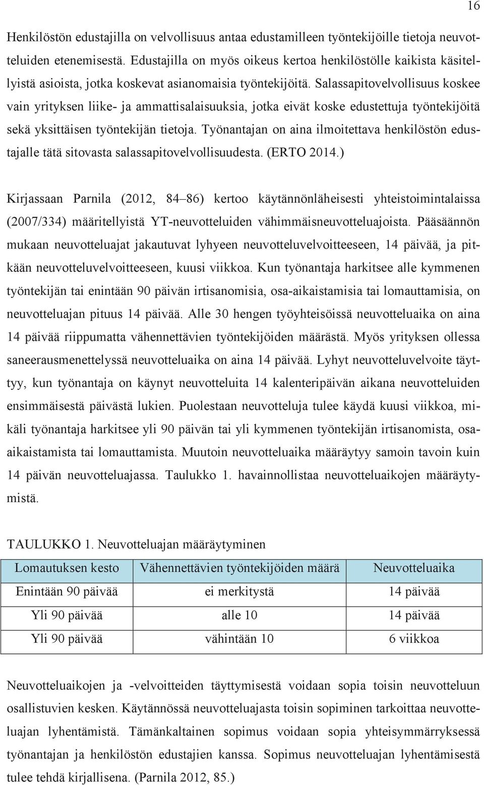 Salassapitovelvollisuus koskee vain yrityksen liike- ja ammattisalaisuuksia, jotka eivät koske edustettuja työntekijöitä sekä yksittäisen työntekijän tietoja.