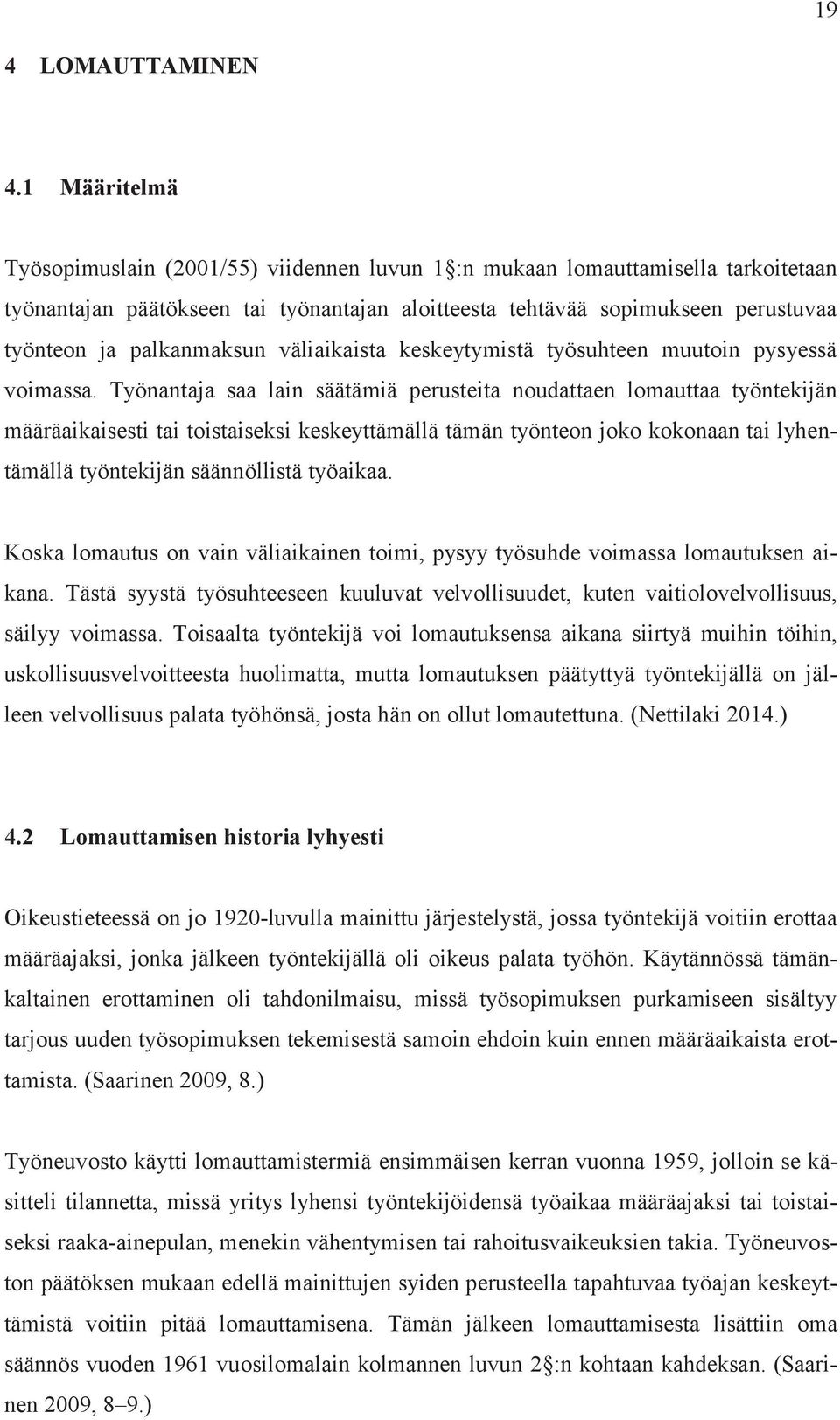 palkanmaksun väliaikaista keskeytymistä työsuhteen muutoin pysyessä voimassa.