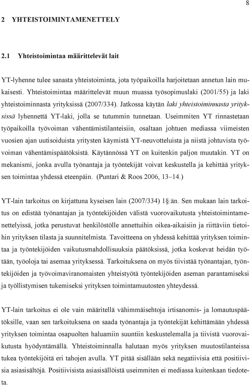 Jatkossa käytän laki yhteistoiminnasta yrityksissä lyhennettä YT-laki, jolla se tutummin tunnetaan.