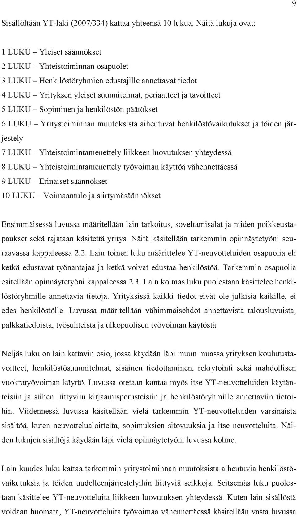 LUKU Sopiminen ja henkilöstön päätökset 6 LUKU Yritystoiminnan muutoksista aiheutuvat henkilöstövaikutukset ja töiden järjestely 7 LUKU Yhteistoimintamenettely liikkeen luovutuksen yhteydessä 8 LUKU