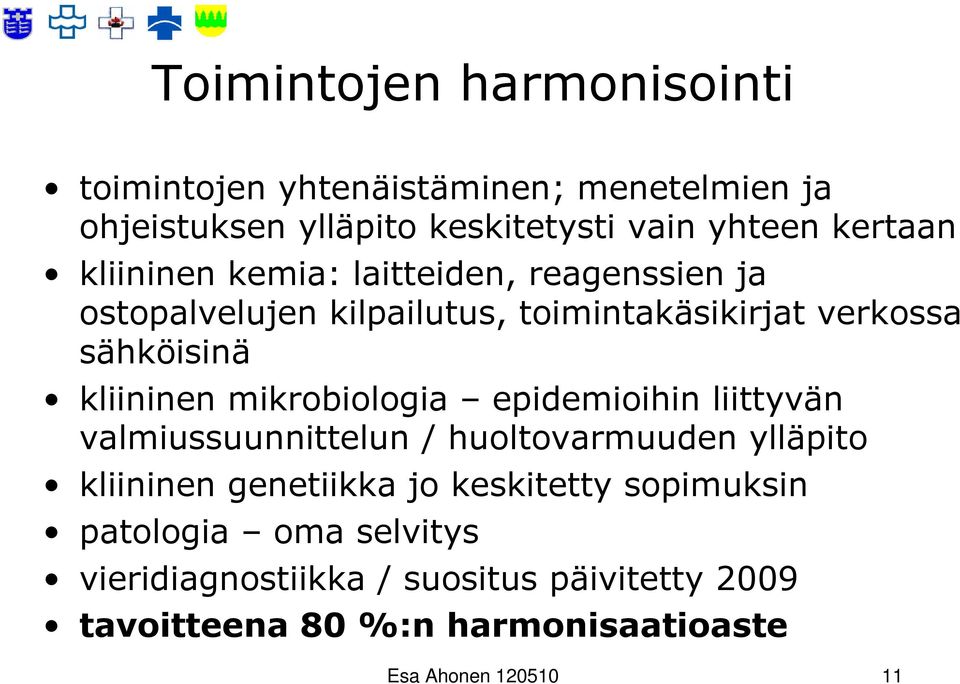 mikrobiologia epidemioihin liittyvän valmiussuunnittelun / huoltovarmuuden ylläpito kliininen genetiikka jo keskitetty