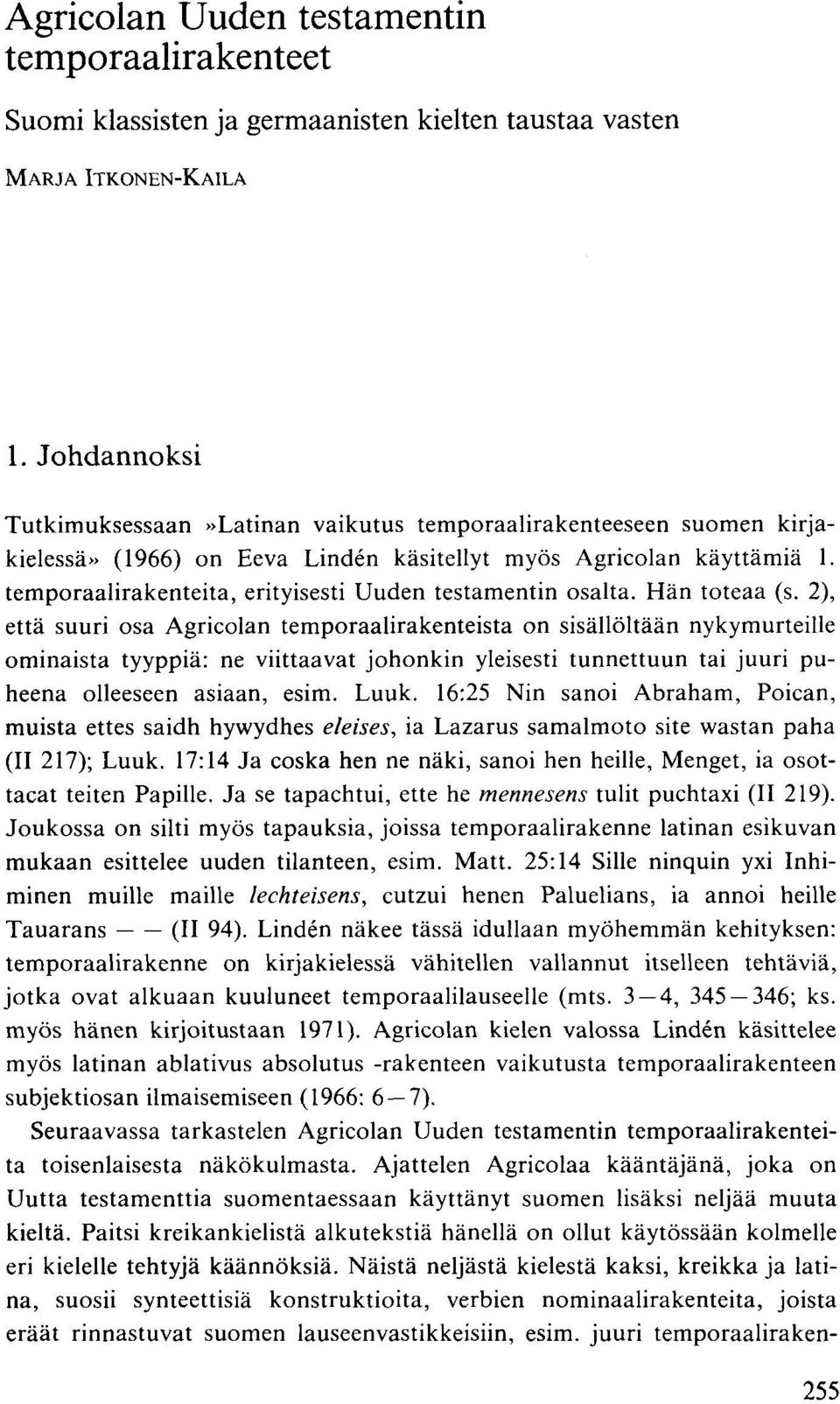 temporaalirakenteita, erityisesti Uuden testamentin osalta. Hän toteaa (s.