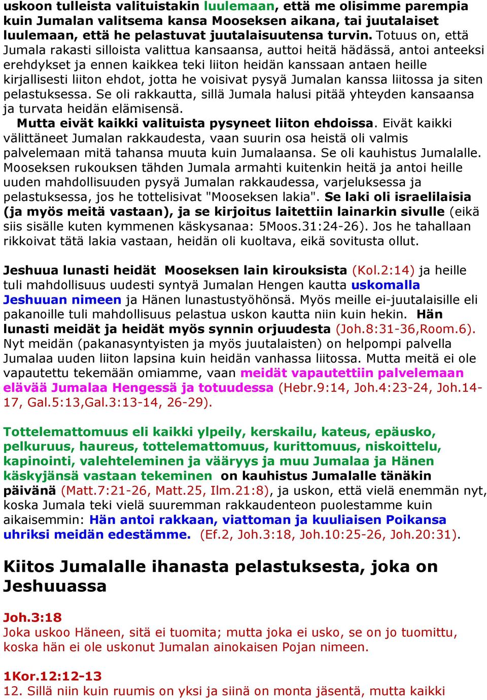 jotta he voisivat pysyä Jumalan kanssa liitossa ja siten pelastuksessa. Se oli rakkautta, sillä Jumala halusi pitää yhteyden kansaansa ja turvata heidän elämisensä.