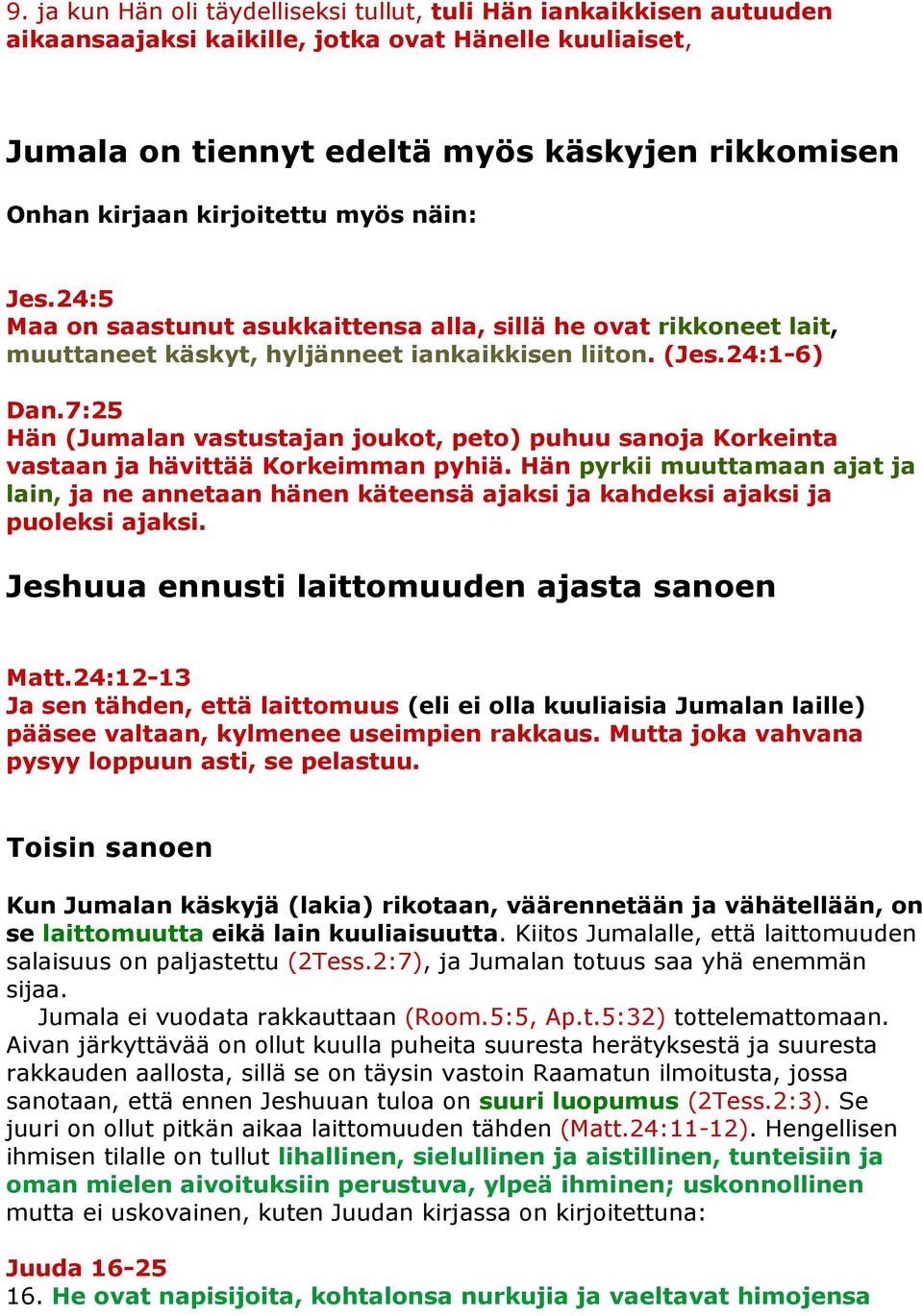 7:25 Hän (Jumalan vastustajan joukot, peto) puhuu sanoja Korkeinta vastaan ja hävittää Korkeimman pyhiä.