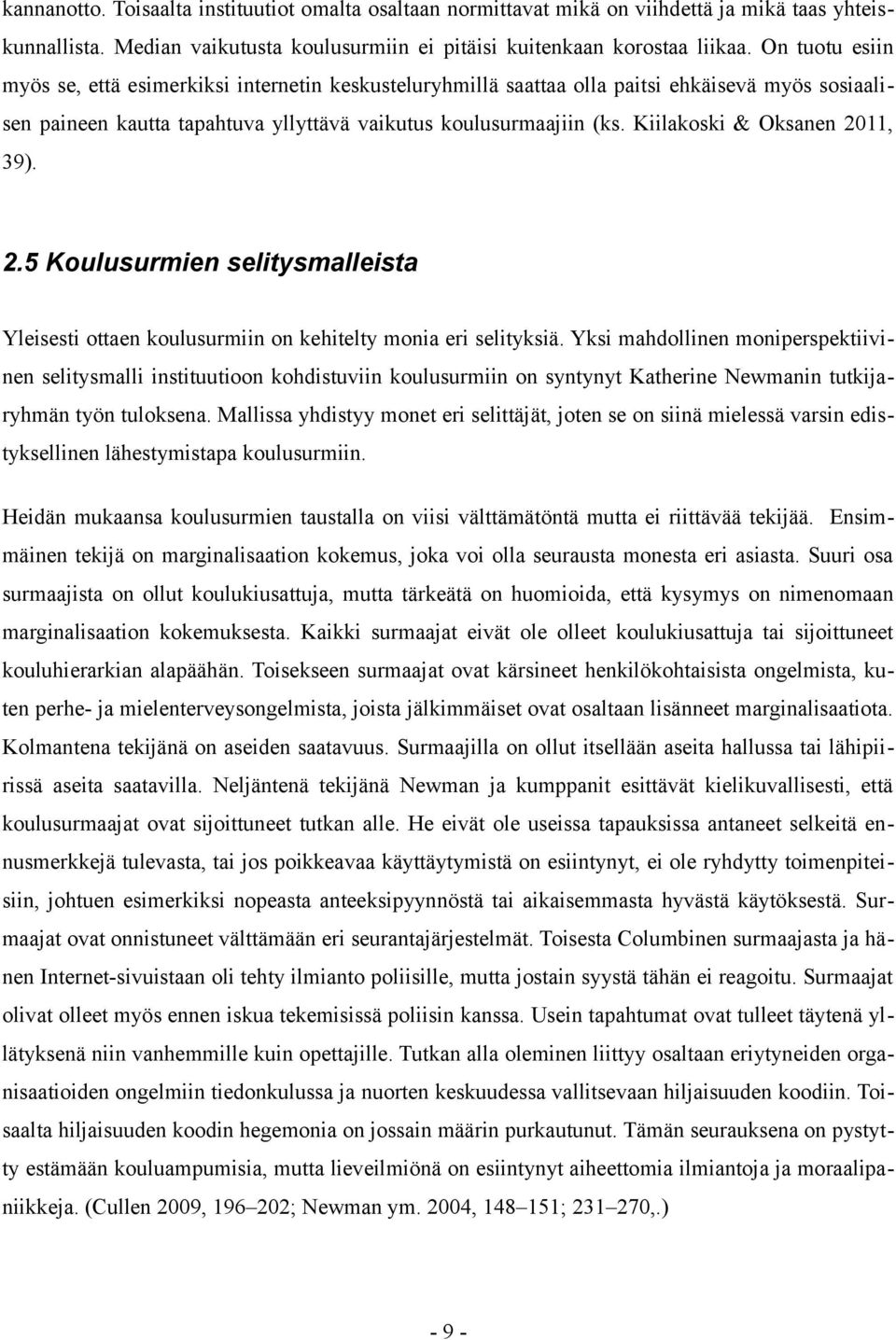 Kiilakoski & Oksanen 2011, 39). 2.5 Koulusurmien selitysmalleista Yleisesti ottaen koulusurmiin on kehitelty monia eri selityksiä.