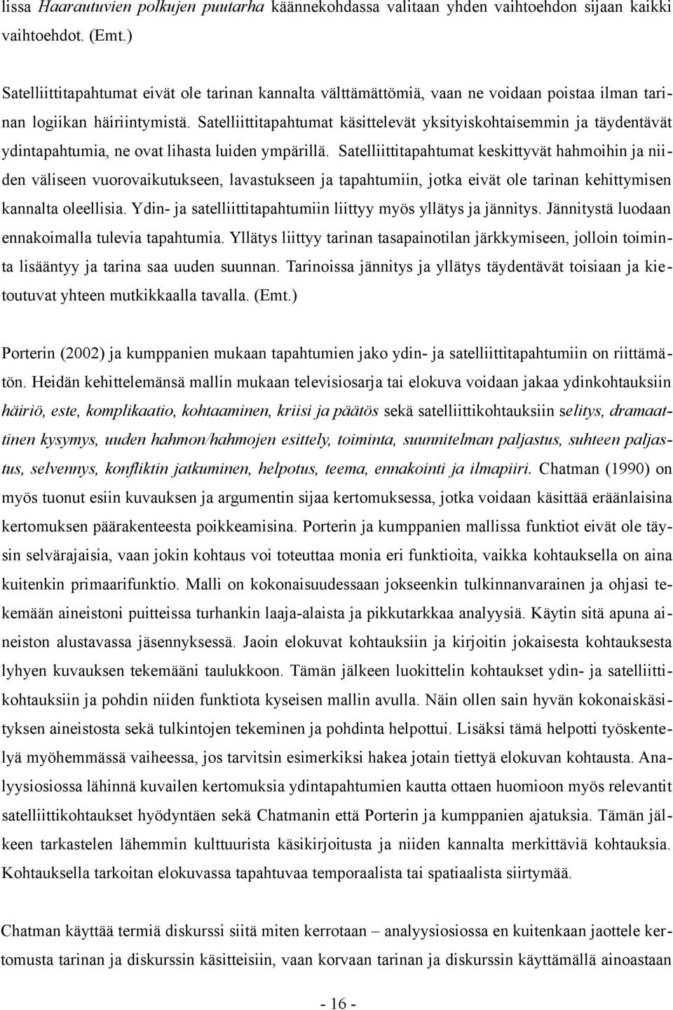 Satelliittitapahtumat käsittelevät yksityiskohtaisemmin ja täydentävät ydintapahtumia, ne ovat lihasta luiden ympärillä.