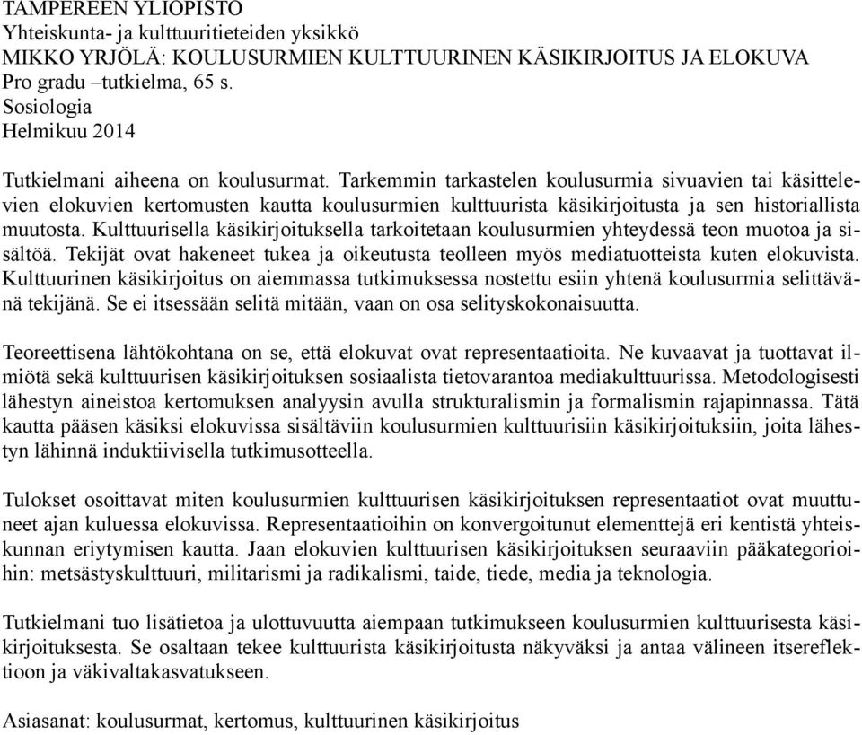 Tarkemmin tarkastelen koulusurmia sivuavien tai käsittelevien elokuvien kertomusten kautta koulusurmien kulttuurista käsikirjoitusta ja sen historiallista muutosta.