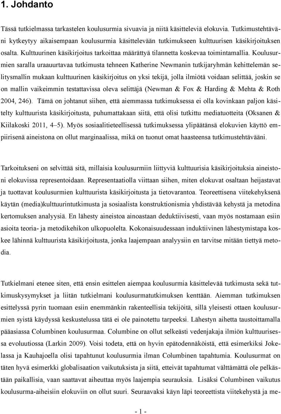 Kulttuurinen käsikirjoitus tarkoittaa määrättyä tilannetta koskevaa toimintamallia.