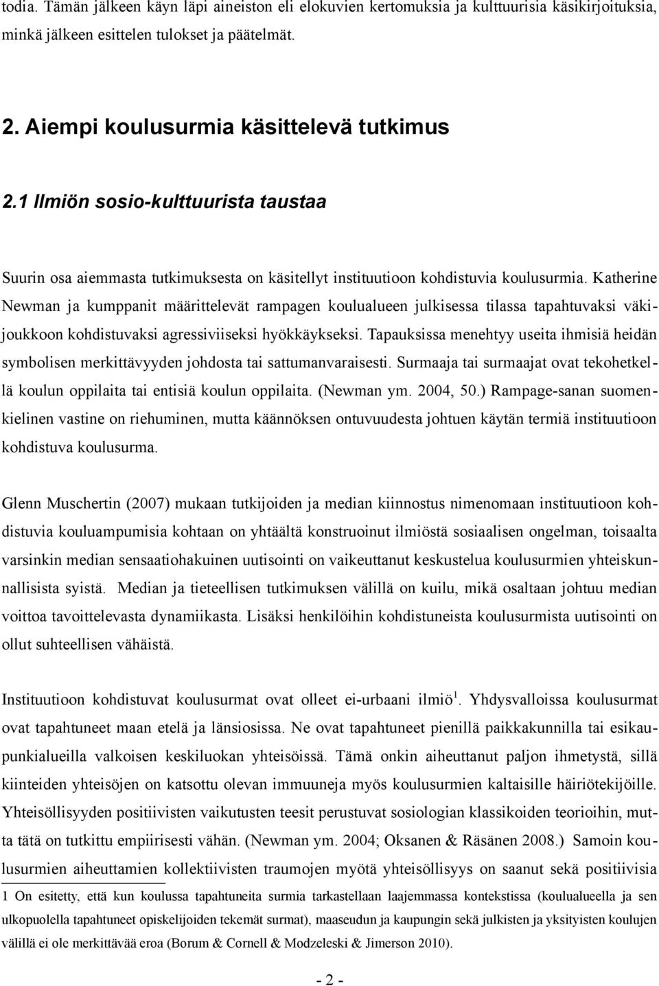 Katherine Newman ja kumppanit määrittelevät rampagen koulualueen julkisessa tilassa tapahtuvaksi väkijoukkoon kohdistuvaksi agressiviiseksi hyökkäykseksi.