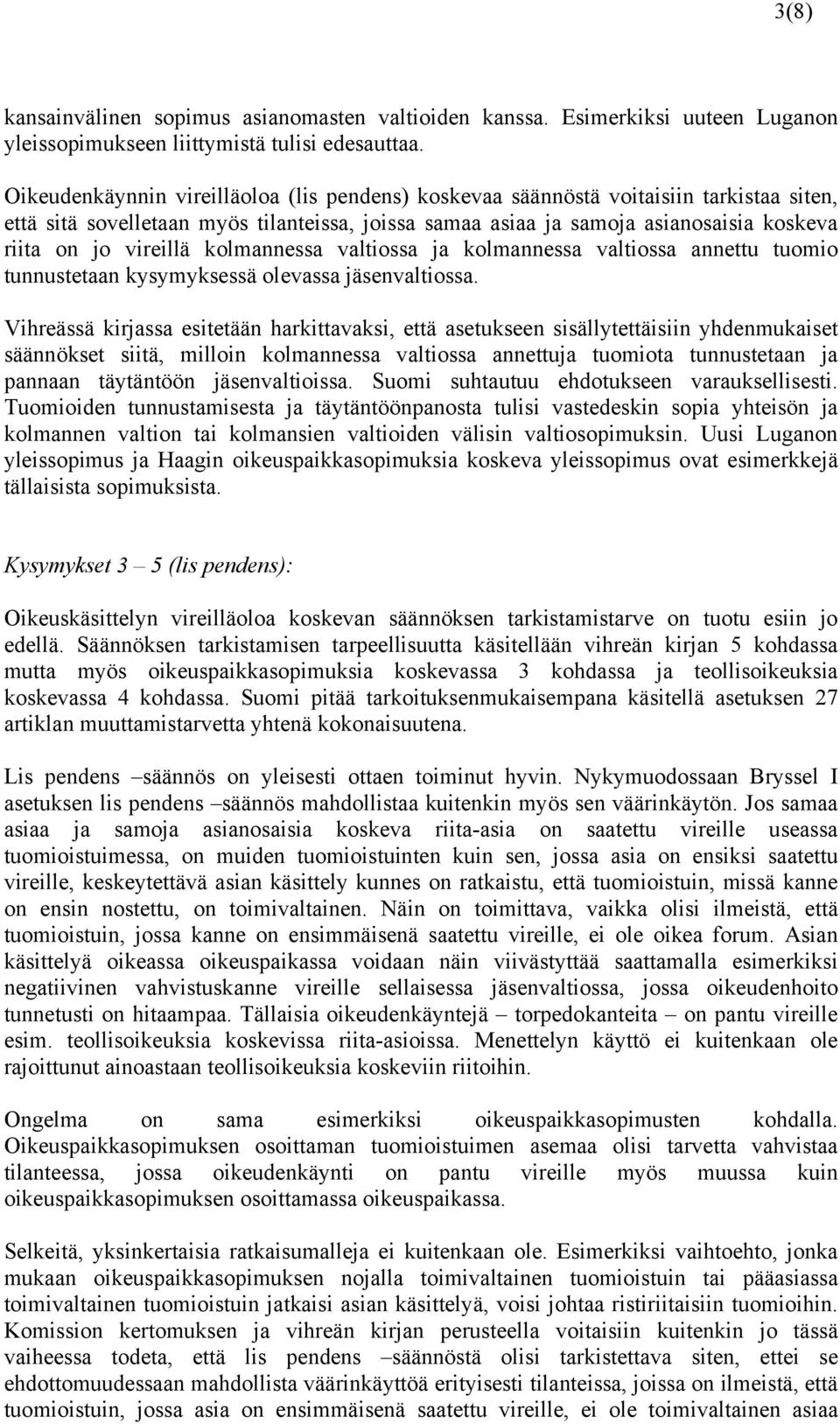 vireillä kolmannessa valtiossa ja kolmannessa valtiossa annettu tuomio tunnustetaan kysymyksessä olevassa jäsenvaltiossa.