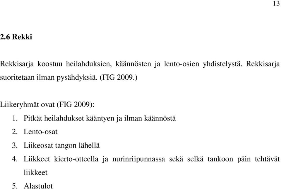 Pitkät heilahdukset kääntyen ja ilman käännöstä 2. Lento-osat 3. Liikeosat tangon lähellä 4.