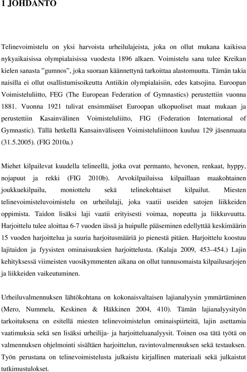 Euroopan Voimisteluliitto, FEG (The European Federation of Gymnastics) perustettiin vuonna 1881.