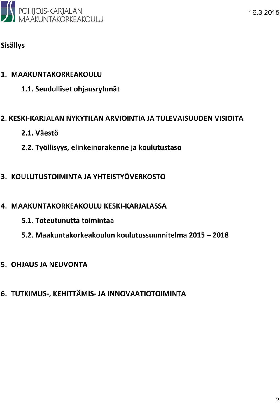 1. Väestö 2.2. Työllisyys, elinkeinorakenne ja koulutustaso 3. KOULUTUSTOIMINTA JA YHTEISTYÖVERKOSTO 4.