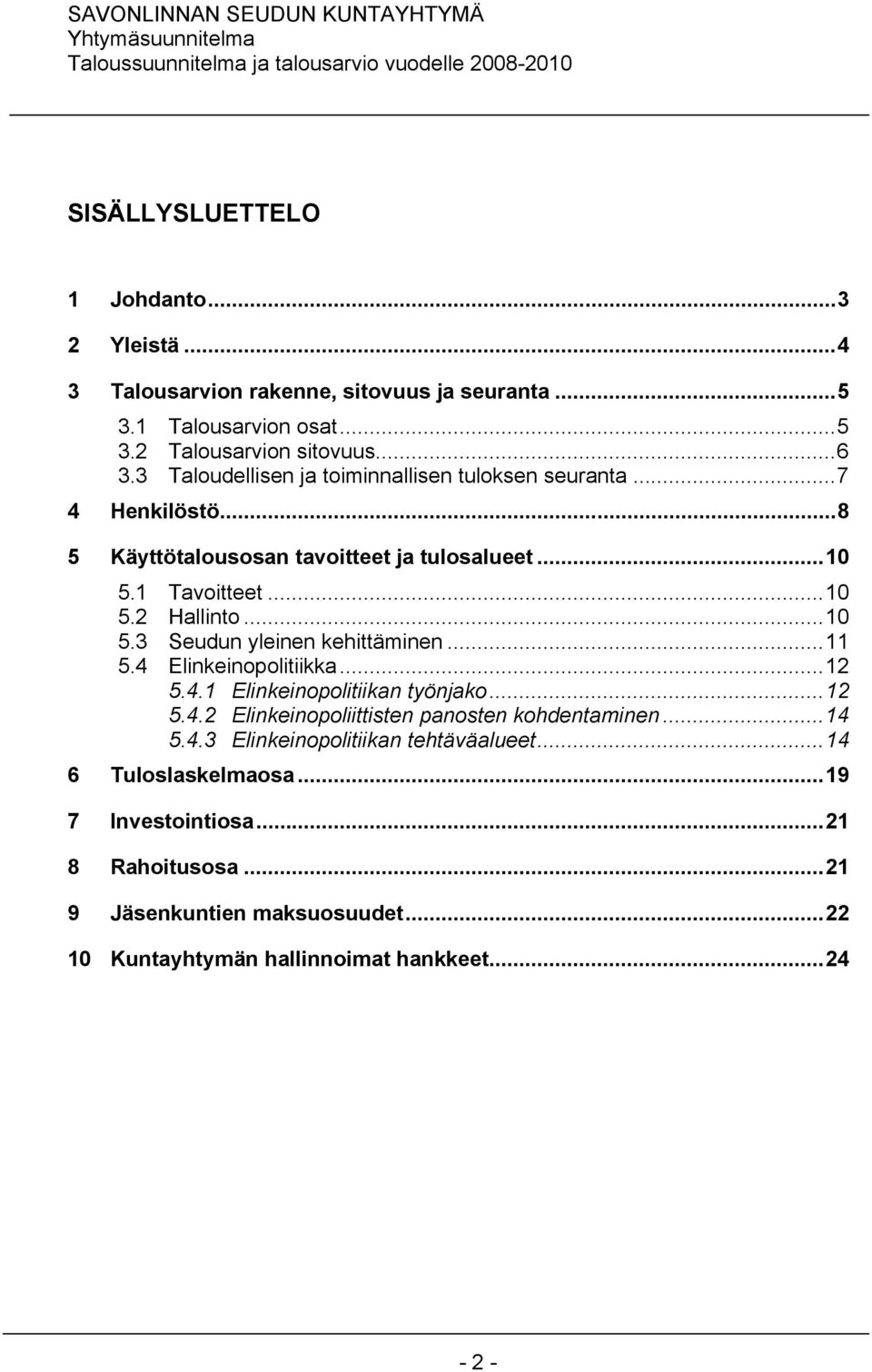 ..11 5.4 Elinkeinopolitiikka...12 5.4.1 Elinkeinopolitiikan työnjako...12 5.4.2 Elinkeinopoliittisten panosten kohdentaminen...14 5.4.3 Elinkeinopolitiikan tehtäväalueet.