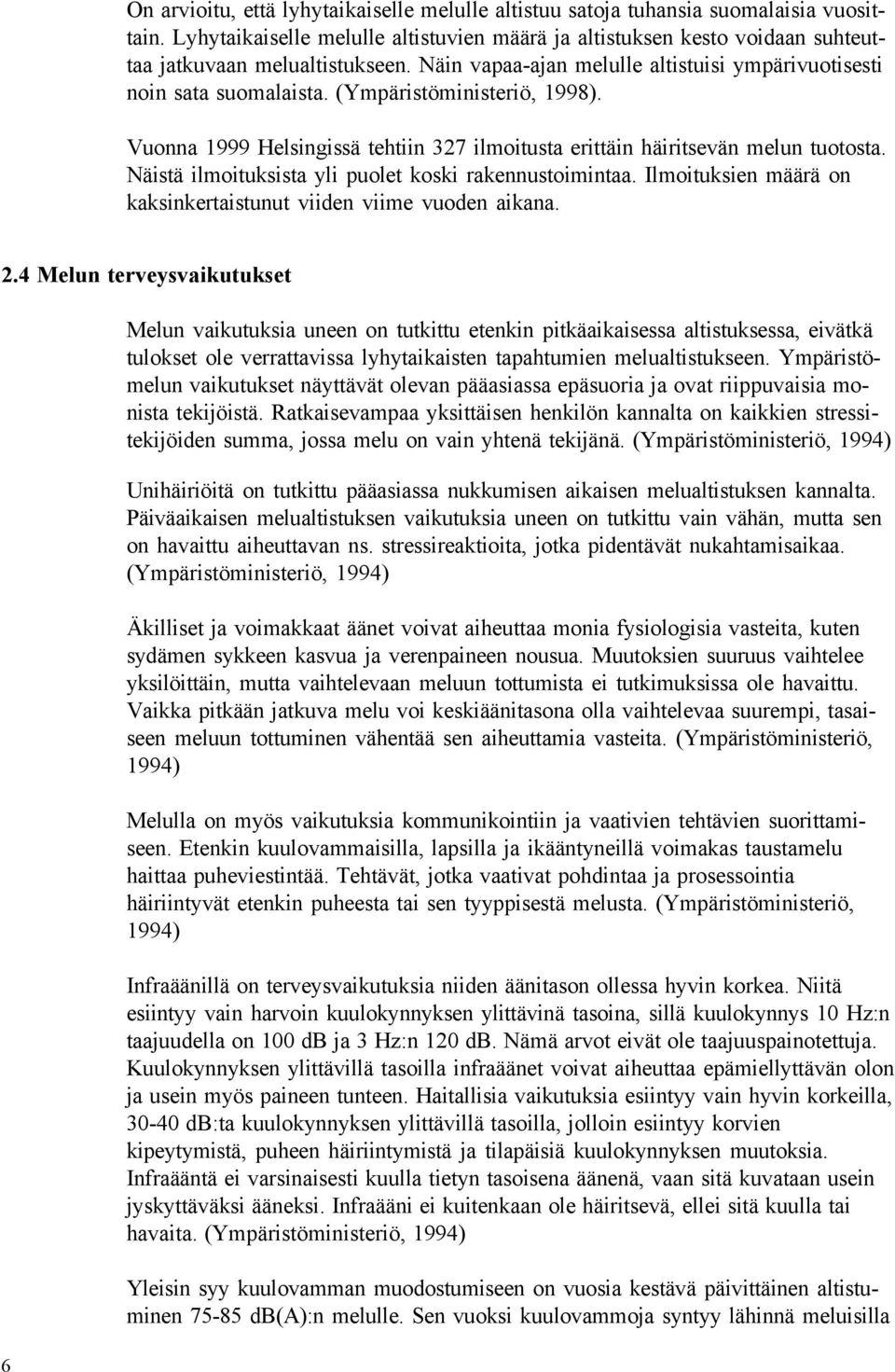 Näistä ilmoituksista yli puolet koski rakennustoimintaa. Ilmoituksien määrä on kaksinkertaistunut viiden viime vuoden aikana. 2.