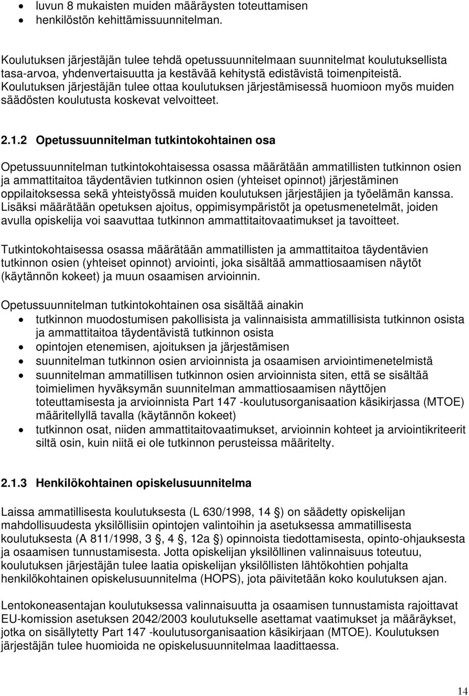 Koulutuksen järjestäjän tulee ottaa koulutuksen järjestämisessä huomioon myös muiden säädösten koulutusta koskevat velvoitteet. 2.1.