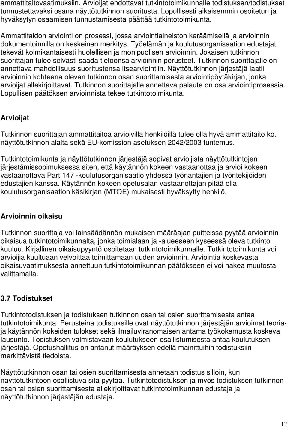 Ammattitaidon arviointi on prosessi, jossa arviointiaineiston keräämisellä ja arvioinnin dokumentoinnilla on keskeinen merkitys.