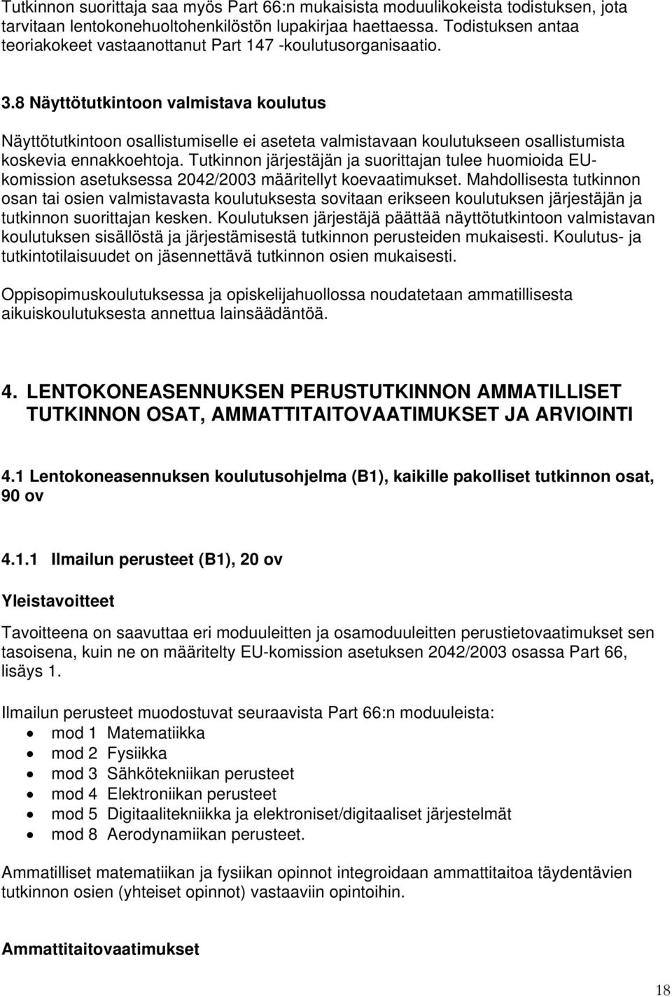 8 Näyttötutkintoon valmistava koulutus Näyttötutkintoon osallistumiselle ei aseteta valmistavaan koulutukseen osallistumista koskevia ennakkoehtoja.