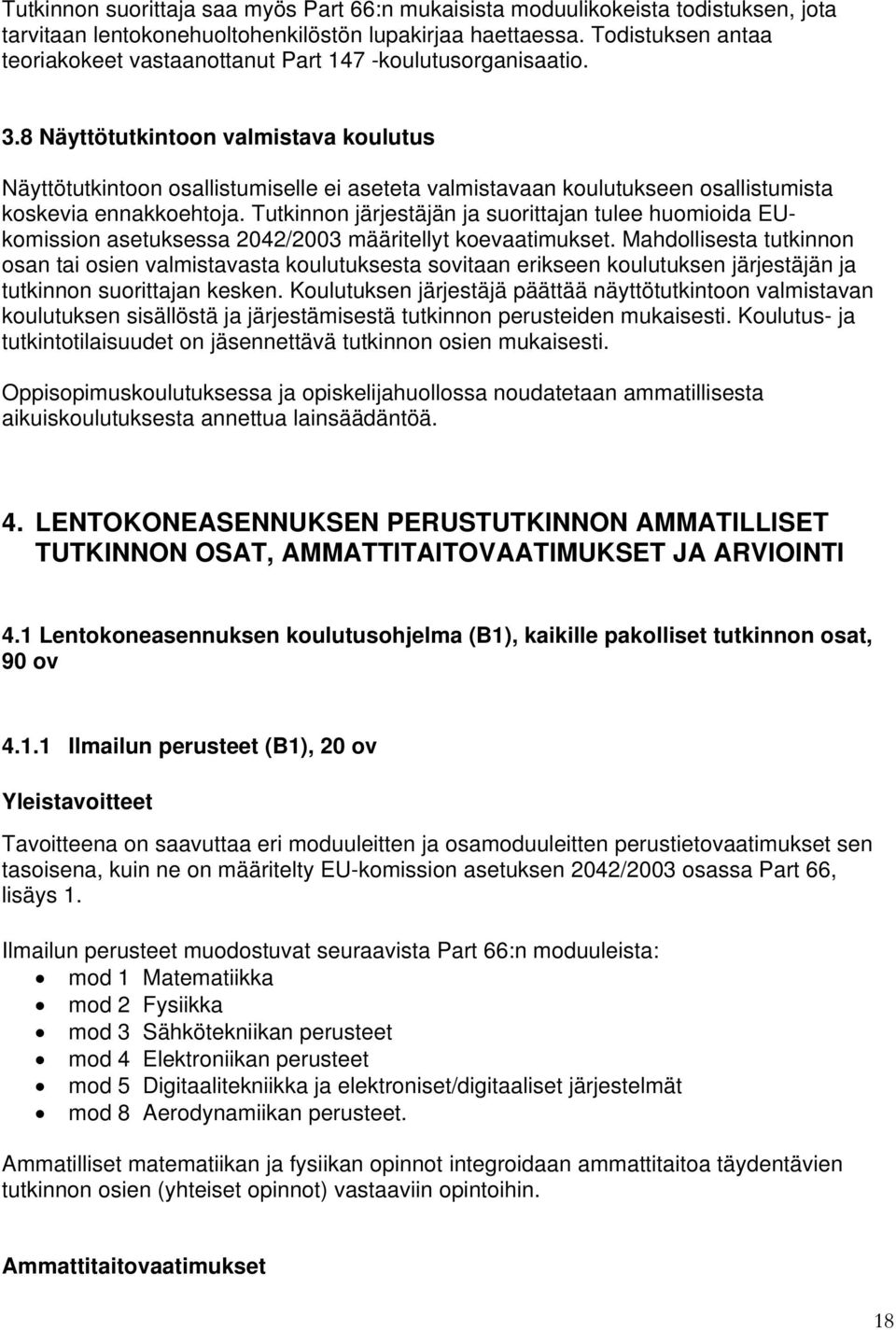 8 Näyttötutkintoon valmistava koulutus Näyttötutkintoon osallistumiselle ei aseteta valmistavaan koulutukseen osallistumista koskevia ennakkoehtoja.