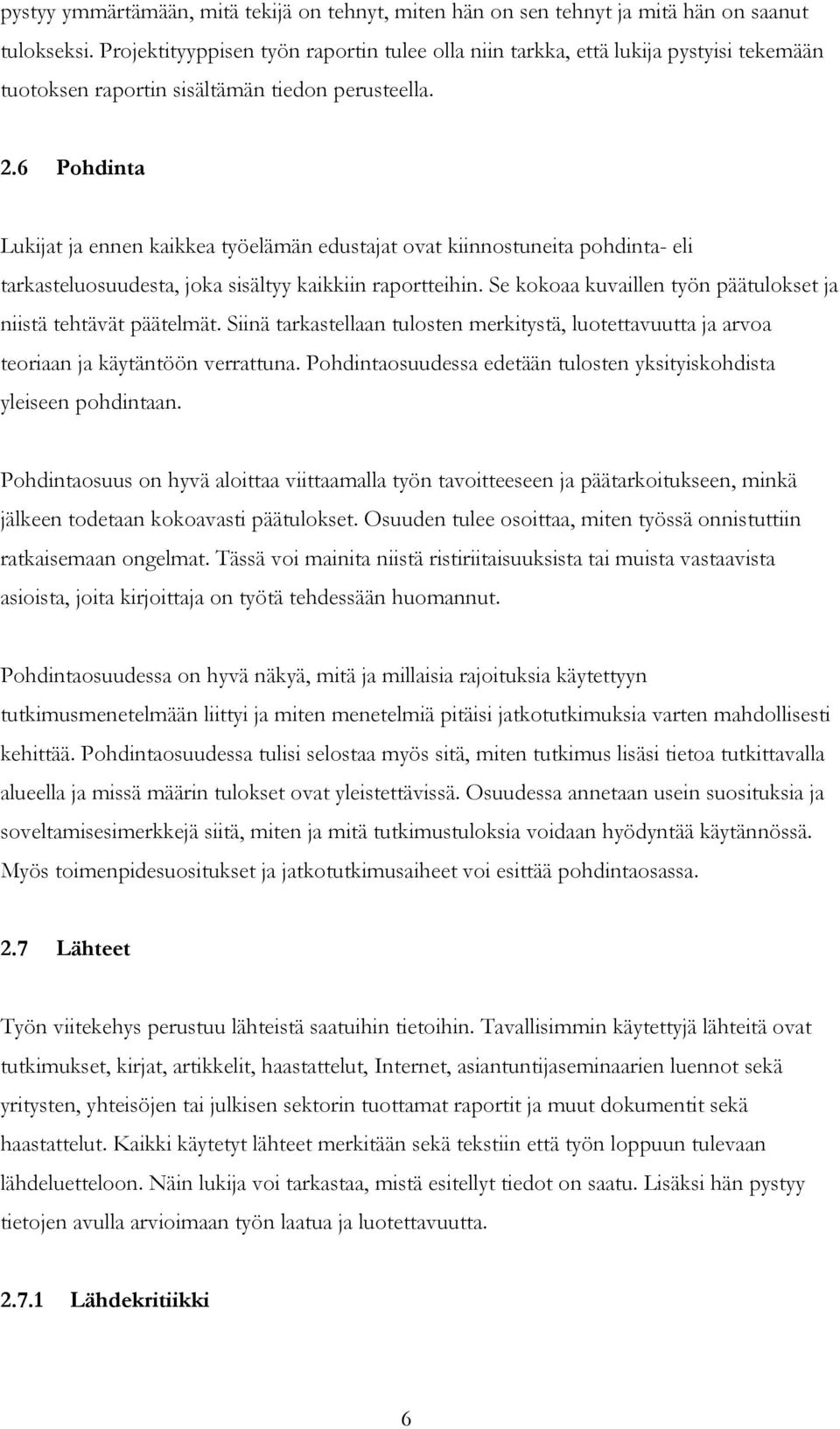 6 Pohdinta Lukijat ja ennen kaikkea työelämän edustajat ovat kiinnostuneita pohdinta- eli tarkasteluosuudesta, joka sisältyy kaikkiin raportteihin.