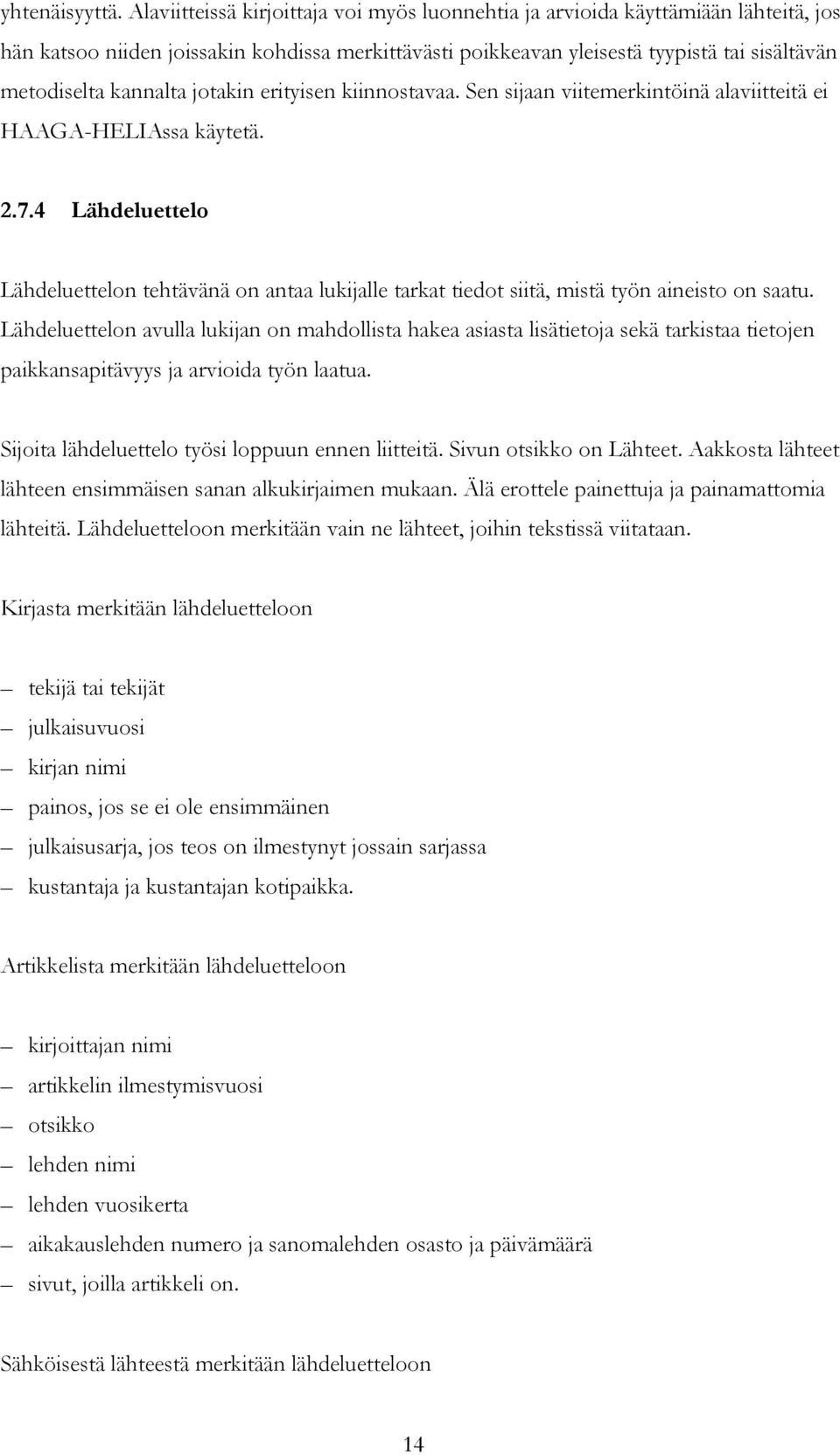 kannalta jotakin erityisen kiinnostavaa. Sen sijaan viitemerkintöinä alaviitteitä ei HAAGA-HELIAssa käytetä. 2.7.