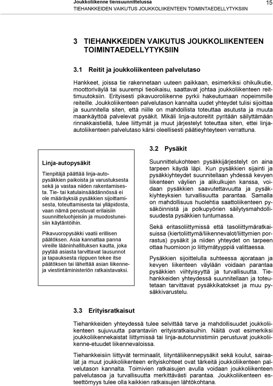 reittimuutoksiin. Erityisesti pikavuoroliikenne pyrkii hakeutumaan nopeimmille reiteille.