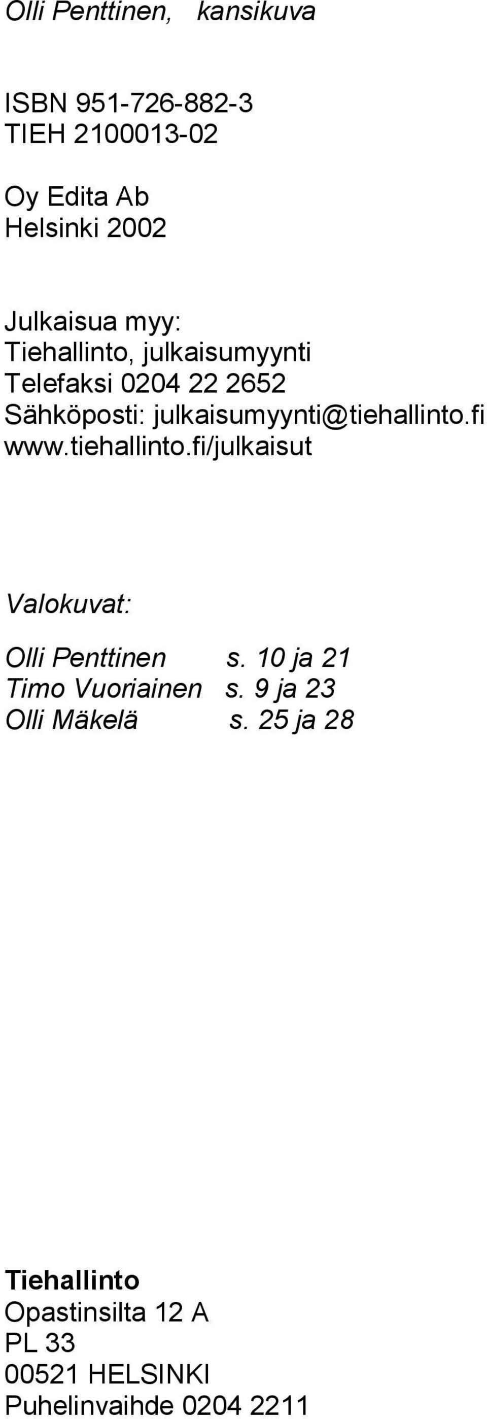 fi www.tiehallinto.fi/julkaisut Valokuvat: Olli Penttinen s. 10 ja 21 Timo Vuoriainen s.