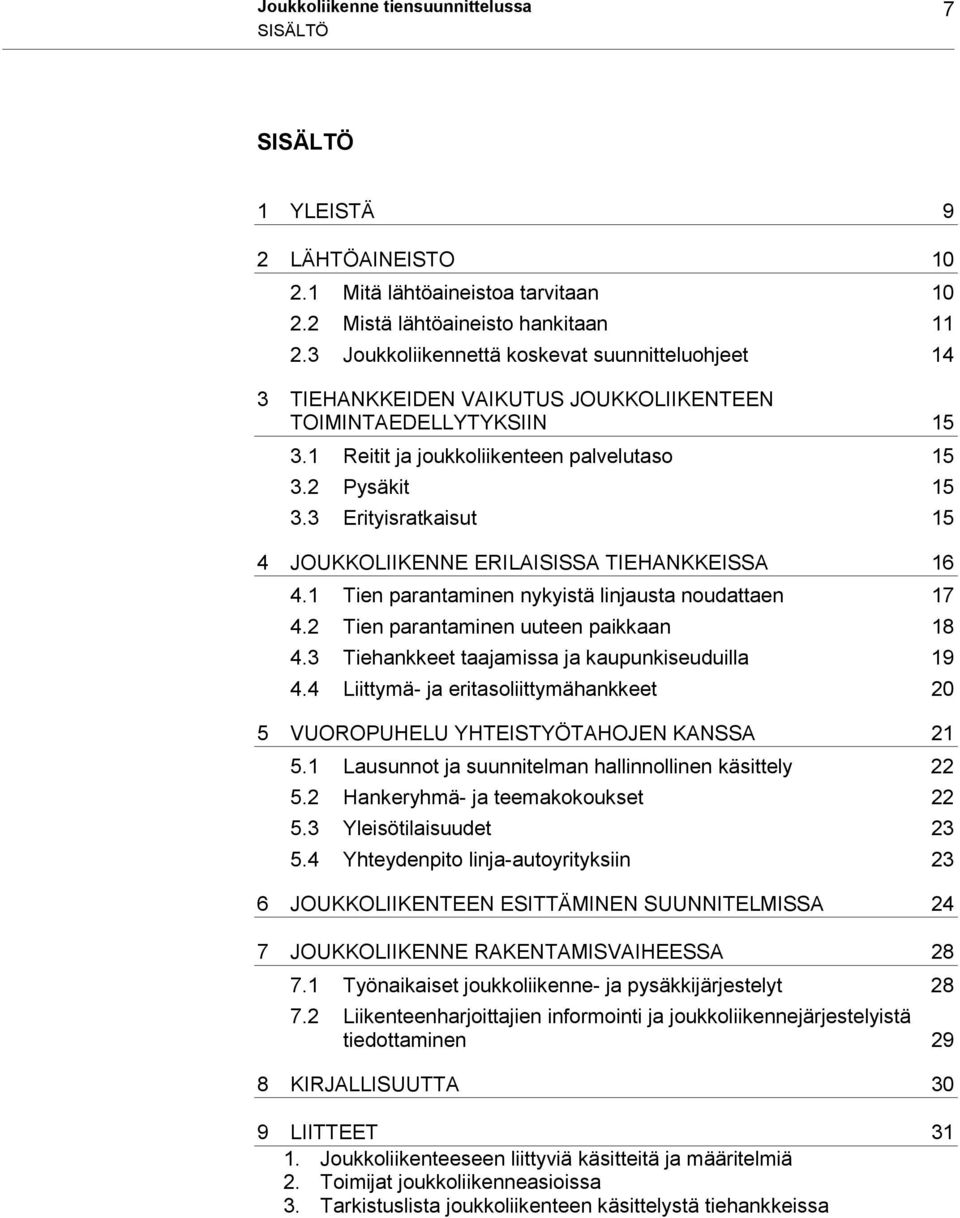 3 Erityisratkaisut 15 4 JOUKKOLIIKENNE ERILAISISSA TIEHANKKEISSA 16 4.1 Tien parantaminen nykyistä linjausta noudattaen 17 4.2 Tien parantaminen uuteen paikkaan 18 4.