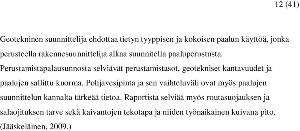 Perustamistapalausunnosta selviävät perustamistasot, geotekniset kantavuudet ja paalujen sallittu kuorma.