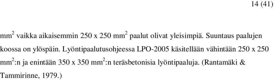 Lyöntipaalutusohjeessa LPO-2005 käsitellään vähintään 250 x 250 mm 2