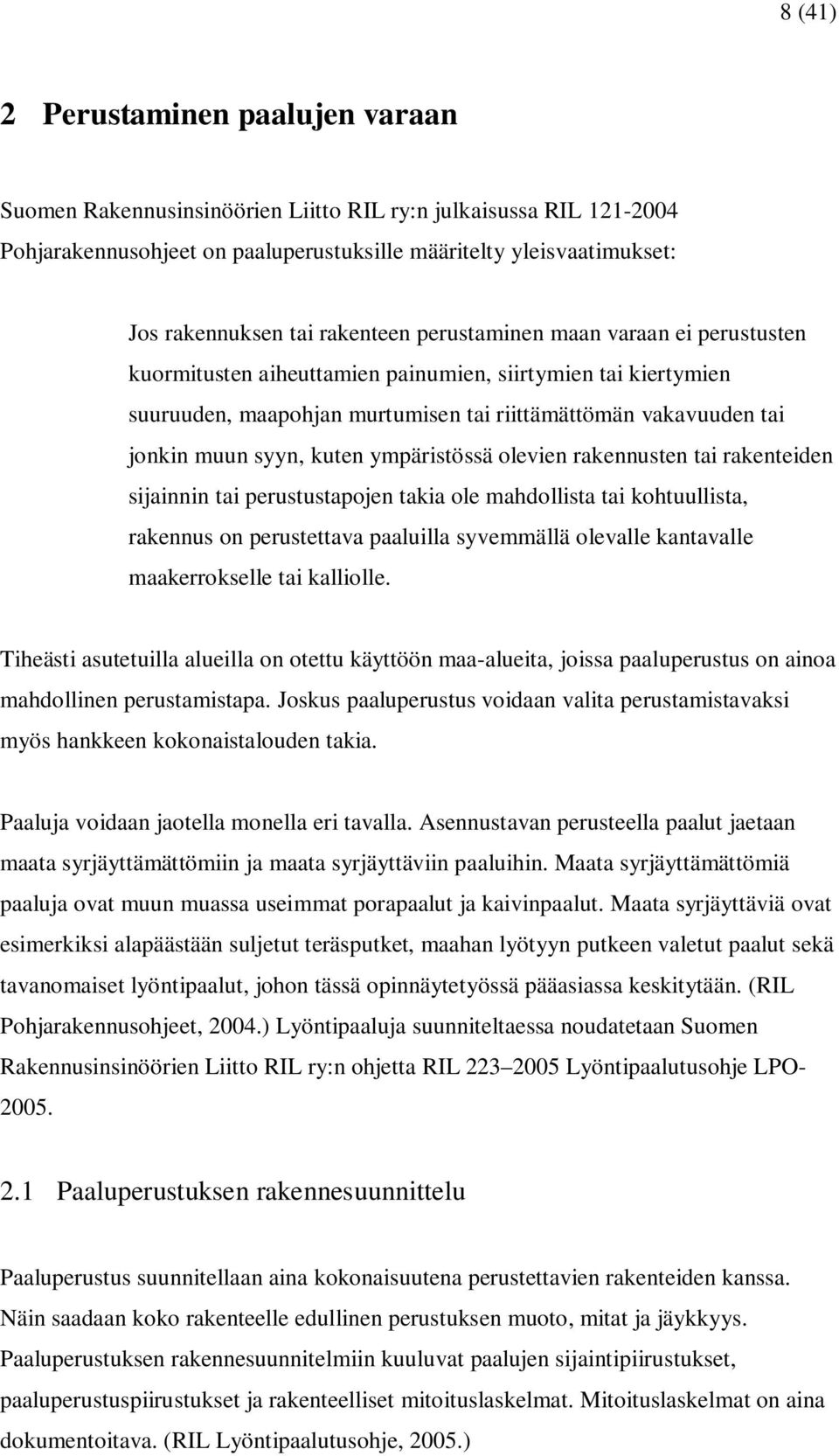 kuten ympäristössä olevien rakennusten tai rakenteiden sijainnin tai perustustapojen takia ole mahdollista tai kohtuullista, rakennus on perustettava paaluilla syvemmällä olevalle kantavalle