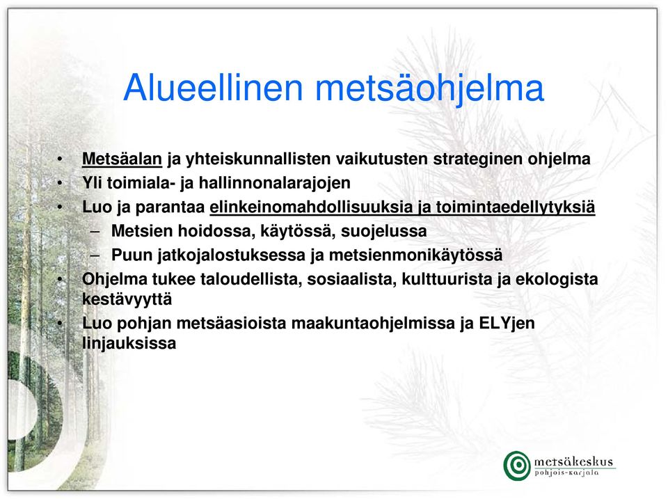 käytössä, suojelussa Puun jatkojalostuksessa ja metsienmonikäytössä Ohjelma tukee taloudellista,