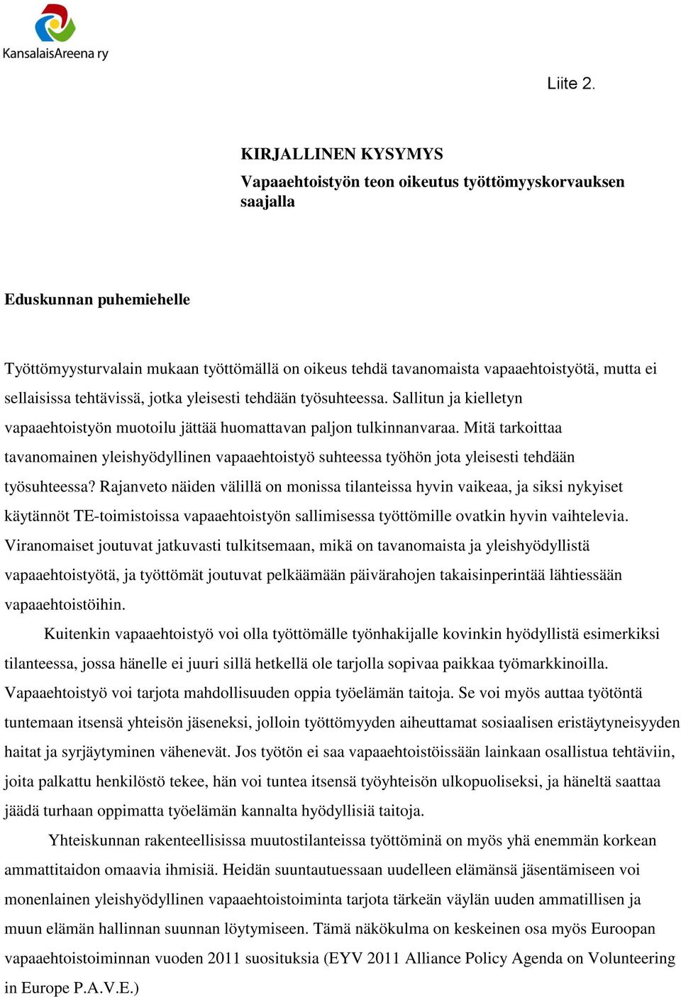 sellaisissa tehtävissä, jotka yleisesti tehdään työsuhteessa. Sallitun ja kielletyn vapaaehtoistyön muotoilu jättää huomattavan paljon tulkinnanvaraa.