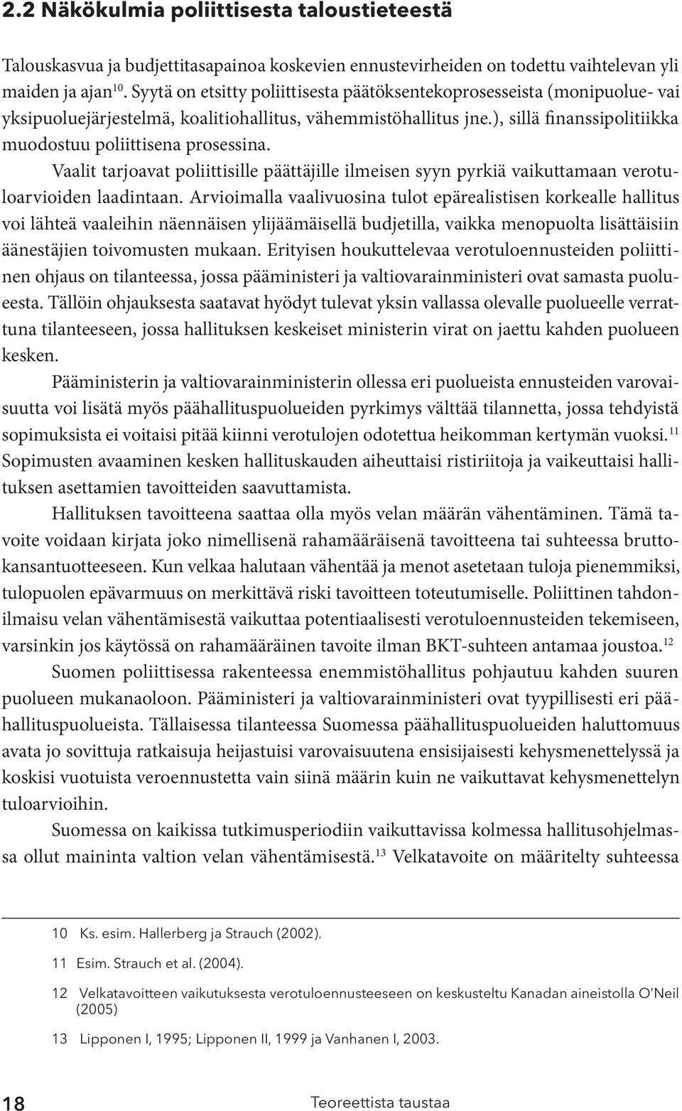 Vaalit tarjoavat poliittisille päättäjille ilmeisen syyn pyrkiä vaikuttamaan verotuloarvioiden laadintaan.