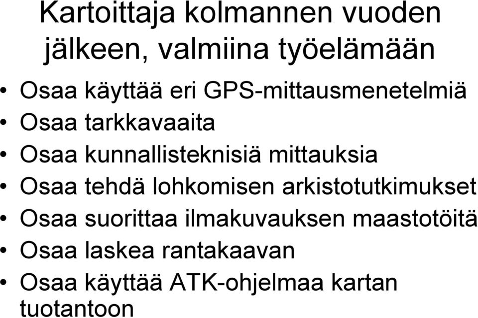 Osaa tehdä lohkomisen arkistotutkimukset Osaa suorittaa ilmakuvauksen