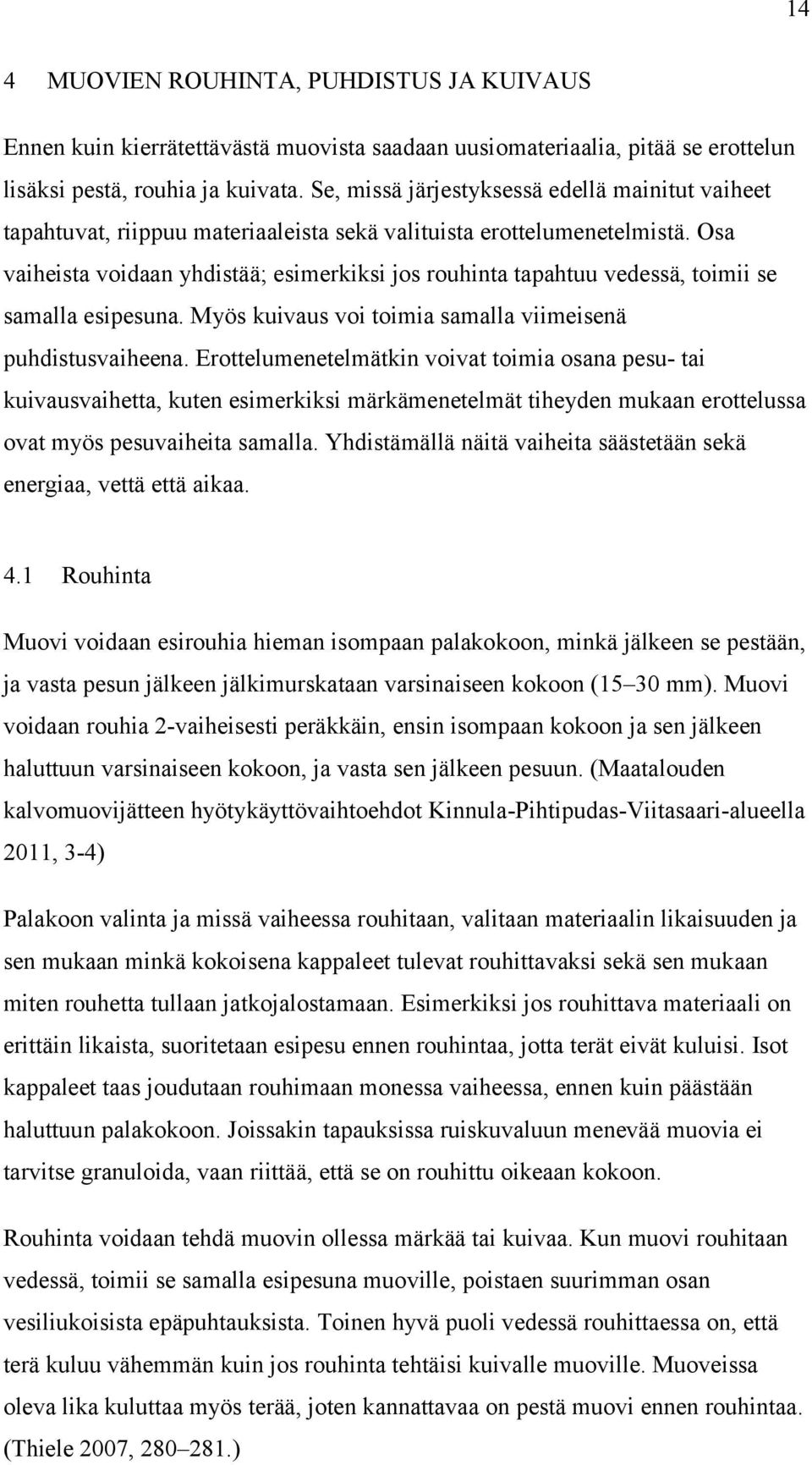 Osa vaiheista voidaan yhdistää; esimerkiksi jos rouhinta tapahtuu vedessä, toimii se samalla esipesuna. Myös kuivaus voi toimia samalla viimeisenä puhdistusvaiheena.